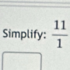 Simplify:  11/1 