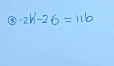 ③ -2k-26=11b