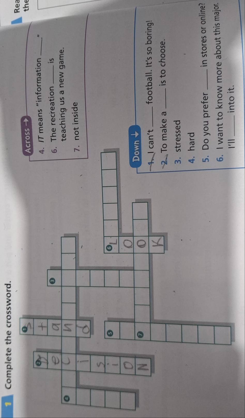 Complete the crossword. 
Rea 
the 
“information _" 
ation _is 
us a new game. 
e 
football. It's so boring! 
_is to choose. 
5. Do you prefer _in stores or online? 
now more about this major. 
_to it.