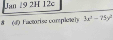 Jan19 2H 12c 
8 (d) Factorise completely 3x^2-75y^2