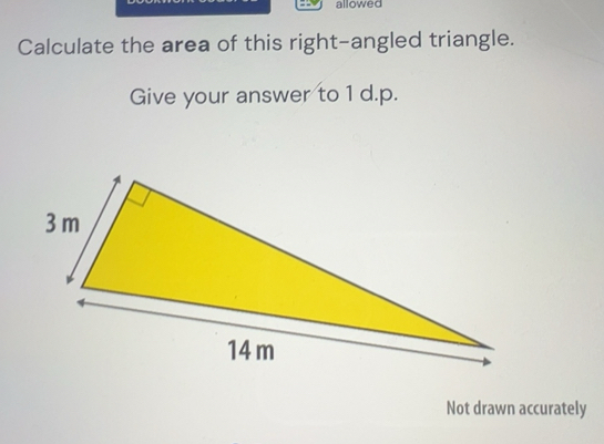 Solved: allowed Calculate the area of this right-angled triangle. Give ...