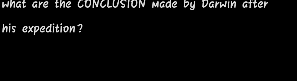 what are the CONCLUSION made by Darwin after 
his expedition ?