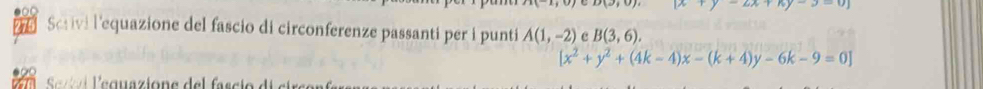 x+y-ux+n
275 Scrivi l'equazione del fascio di circonferenze passanti per i punti A(1,-2) e B(3,6).
[x^2+y^2+(4k-4)x-(k+4)y-6k-9=0]
e l léquazione del fascio di cirs o n