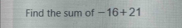 Find the sum of -16+21