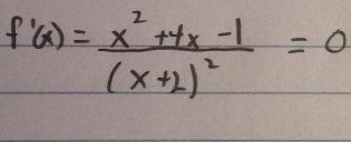 f'(x)=frac x^2+4x-1(x+2)^2=0