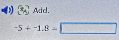 Add.
-5+-1.8=□