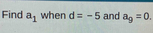 Find a_1 when d=-5 and a_9=0.