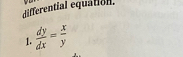 differential equation.
 dy/dx = x/y 