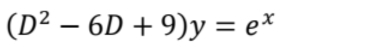 (D^2-6D+9)y=e^x