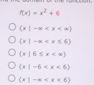 f(x)=x^2+6
 x|-∈fty
 x|-∈fty
 x|6≤ x
 x|-6
 x|-∈fty