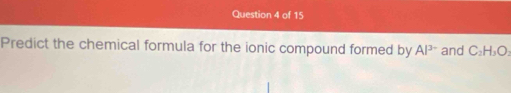 Predict the chemical formula for the ionic compound formed by Al^(3-) and C_2H_3O