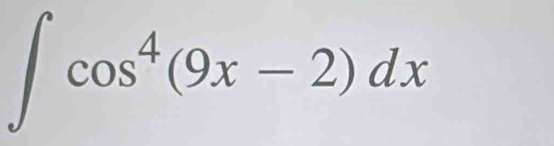 ∈t cos^4(9x-2)dx