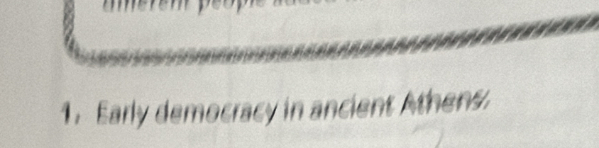 Early democracy in ancient Athens.