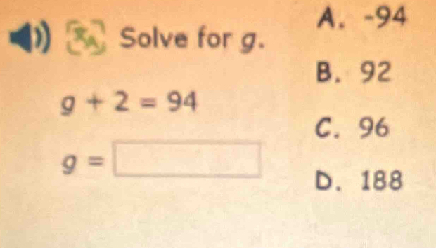 A. -94
Solve for g.
B. 92
g+2=94
C. 96
g=□
D. 188