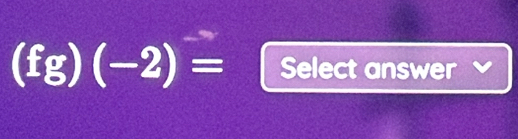 (fg)(-2)= Select answer