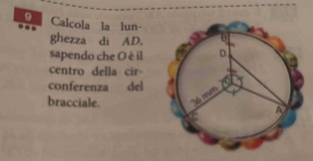 Calcola la lun- 
ghezza di AD, 
sapendo che O è il 
centro della cir 
conferenza del 
bracciale.