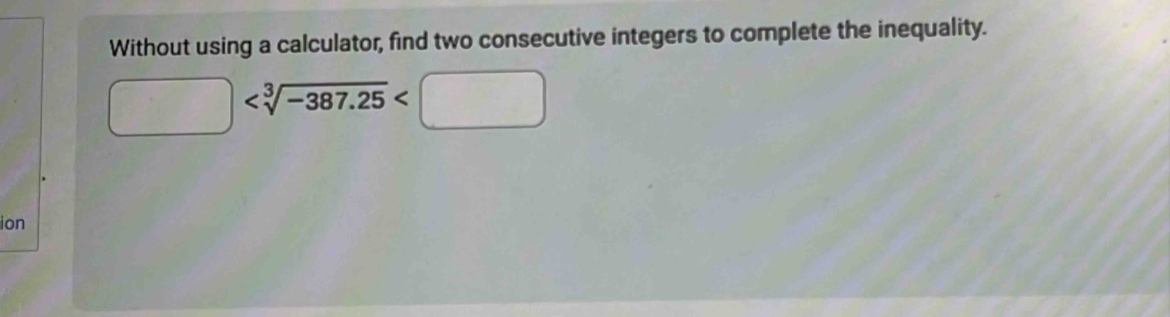 Without using a calculator, find two consecutive integers to complete the inequality.
□
ion