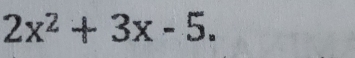 2x^2+3x-5.