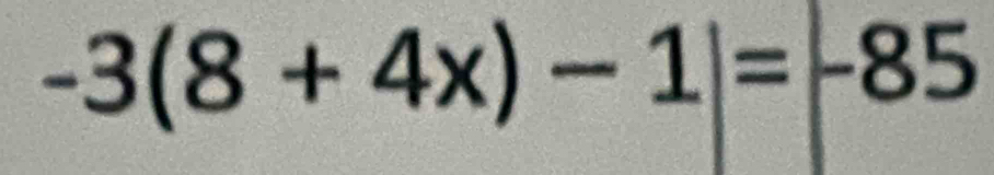 -3(8+4x)-1|=-85