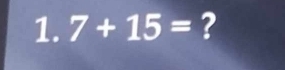 7+15= ?