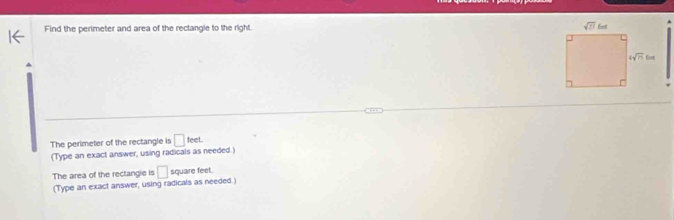 Find the perimeter and area of the rectangle to the right. 
The perimeter of the rectangle is □ feet.
(Type an exact answer, using radicals as needed.)
The area of the rectangie is □ square feet.
(Type an exact answer, using radicals as needed.)