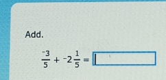 Add.
 (-3)/5 +-2 1/5 =□