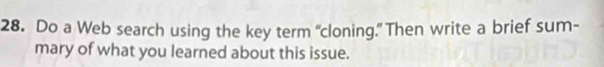 Do a Web search using the key term "cloning." Then write a brief sum- 
mary of what you learned about this issue.