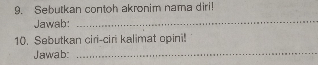 Sebutkan contoh akronim nama diri! 
Jawab: 
_ 
10. Sebutkan ciri-ciri kalimat opini! 
Jawab:_