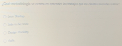 Resuelto:¿Qué metodiología se centra en entender los trabajos que los ...