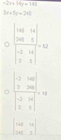 -2x+14y=148
3x+5y=246
frac beginvmatrix 40&14 20&5endvmatrix beginvmatrix -2&14 3&5endvmatrix =52
beginvmatrix 148&14 248&5endvmatrix