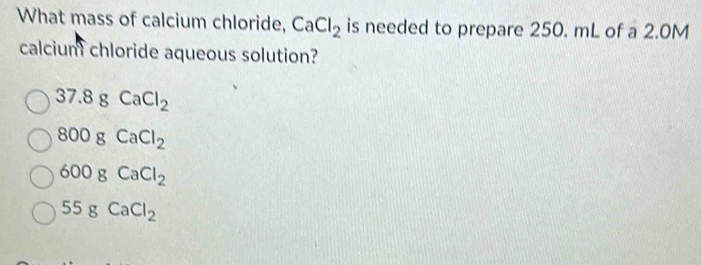 Solved: What mass of calcium chloride, CaCl_2 is needed to prepare 250 ...
