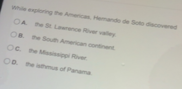Solved: While exploring the Americas, Hernando de Soto discovered A ...