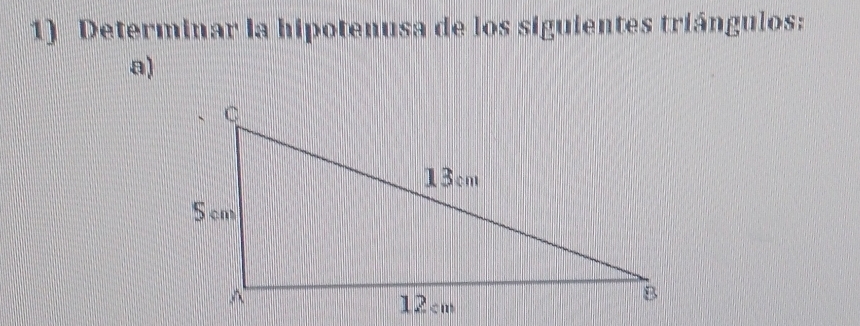 Determinar la hipotenusa de los siguientes triángulos: 
a)