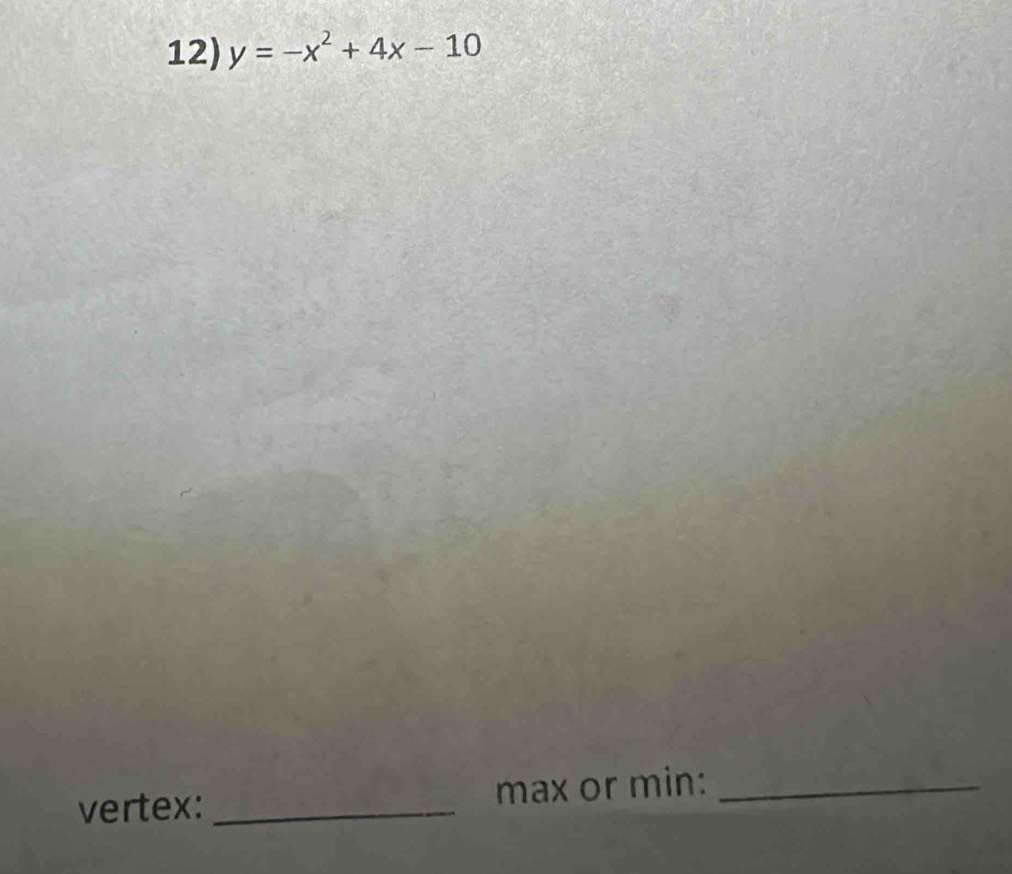 y=-x^2+4x-10
vertex: _max or min:_