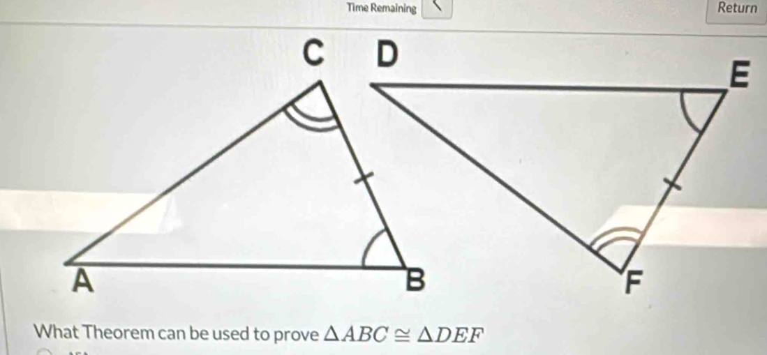 Time Remaining Return 
What Theorem can be used to prove △ ABC≌ △ DEF