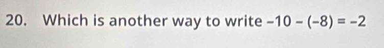 Which is another way to write -10-(-8)=-2