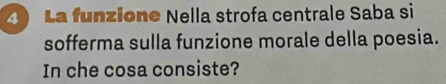 La funzione Nella strofa centrale Saba si 
sofferma sulla funzione morale della poesia. 
In che cosa consiste?