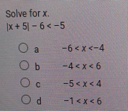 Solve for x.
|x+5|-6
a -6
b -4
C -5
d -1