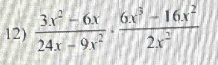  (3x^2-6x)/24x-9x^2 ·  (6x^3-16x^2)/2x^2 