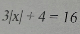 3|x|+4=16