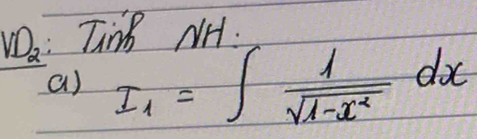 VD_2 : TinB NH: 
a) I_1=∈t  1/sqrt(1-x^2) dx