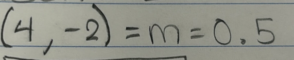 (4,-2)=m=0.5