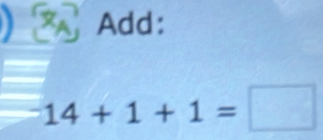 Add:
14+1+1=□