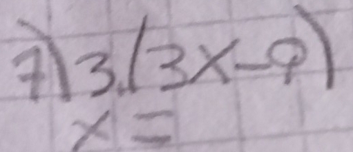 3.(3x-9)
x=