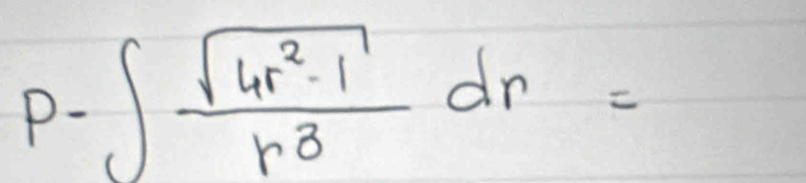 P- ∈t  (sqrt(4r^2-1))/r^3 dr=