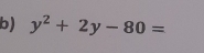 y^2+2y-80=