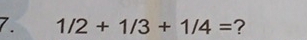 1/2+1/3+1/4= ?