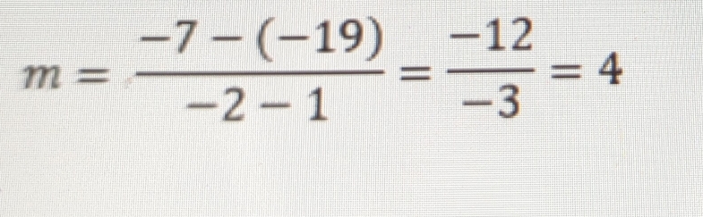 m= (-7-(-19))/-2-1 = (-12)/-3 =4