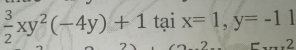  3/2 xy^2(-4y)+1taix=1, y=-11