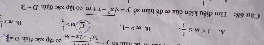 é nam so y=frac surd m+13x^2-2x+m có tập xác định D=□
A. -1≤ m≤  1/3 . B. m≥ -1. C m> 1/3 . m≥  1/3 
D.
Câu 68: Tìm điều kiện của m để hàm số y=sqrt(x^2-x+m) có tập xác định D=R
1